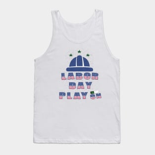 Labor day Play On : For Real american workers Tank Top